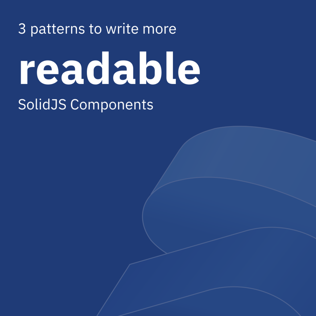 3 Patterns to Write Declarative, More Readable SolidJS Components